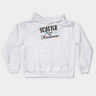 Scatter Seeds Of Kindness. Inspirational Quote. Kids Hoodie